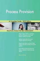 Process Provision A Complete Guide - 2019 Edition