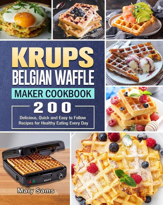 KRUPS Belgian Waffle Maker Cookbook200 Delicious, Quick and Easy to