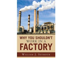 Why You Shouldn't Work in a Factory
