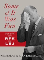 Some of It Was Fun: Working with RFK and LBJ