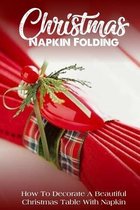 Christmas Napkin Folding How To Decorate A Beautiful Christmas Table With Napkin