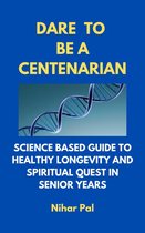 Dare to be a Centenarian