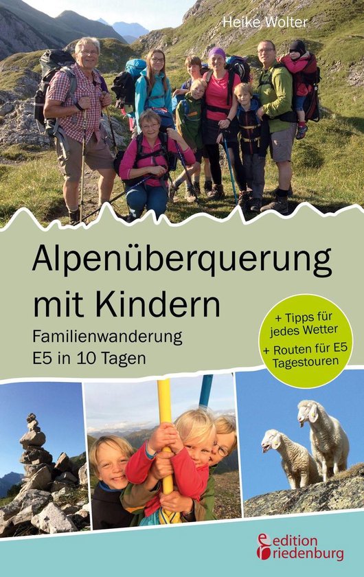 Bol Com Alpenuberquerung Mit Kindern Familienwanderung E5 In 10 Tagen Ebook Heike Wolter