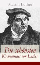 Die schönsten Kirchenlieder von Luther (Vollständige Ausgabe)