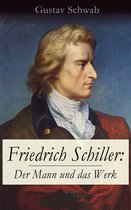 Friedrich Schiller: Der Mann und das Werk (Vollständige Biografie)