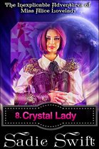 The Inexplicable Adventures of Miss Alice Lovelady 8 - Crystal Lady
