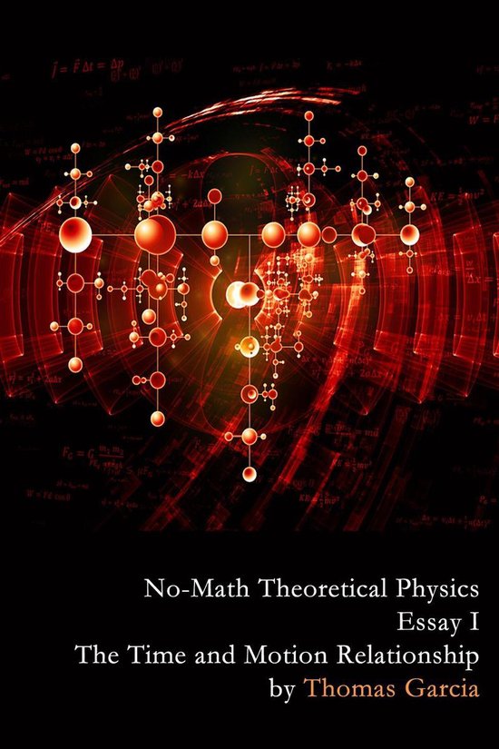 No-Math Theoretical Physics, Essay I - the Time and Motion R ... - cover