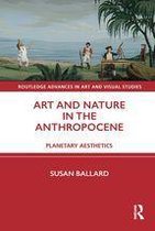 Routledge Advances in Art and Visual Studies - Art and Nature in the Anthropocene