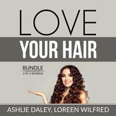 Love Your Hair Bundle: 2 in 1 Bundle, Hair Care Tips and The Hair Bible
