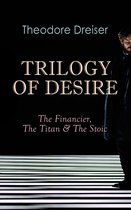 TRILOGY OF DESIRE - The Financier, The Titan & The Stoic
