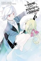 Is It Wrong to Pick Up Girls in a Dungeon? 6 - Is It Wrong to Try to Pick Up Girls in a Dungeon?, Vol. 6 (light novel)