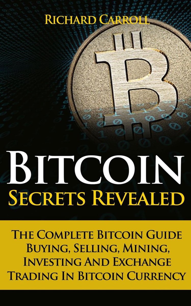 Bitcoin Secrets Revealed - The Complete Bitcoin Guide To Buying, Selling,  Mining,... | bol