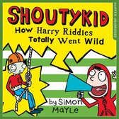 How Harry Riddles Totally Went Wild (Shoutykid, Book 4)