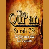 The Qur'an (Arabic Edition with English Translation) - Surah 75 - Al-Qiyama aka La Uqsimu