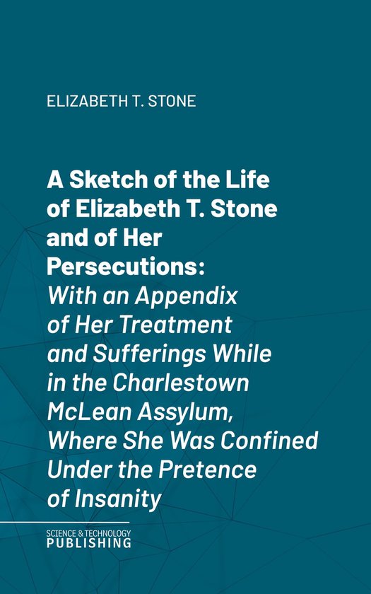 A Sketch of the Life of Elizabeth T. Stone and of Her Persec ... - cover