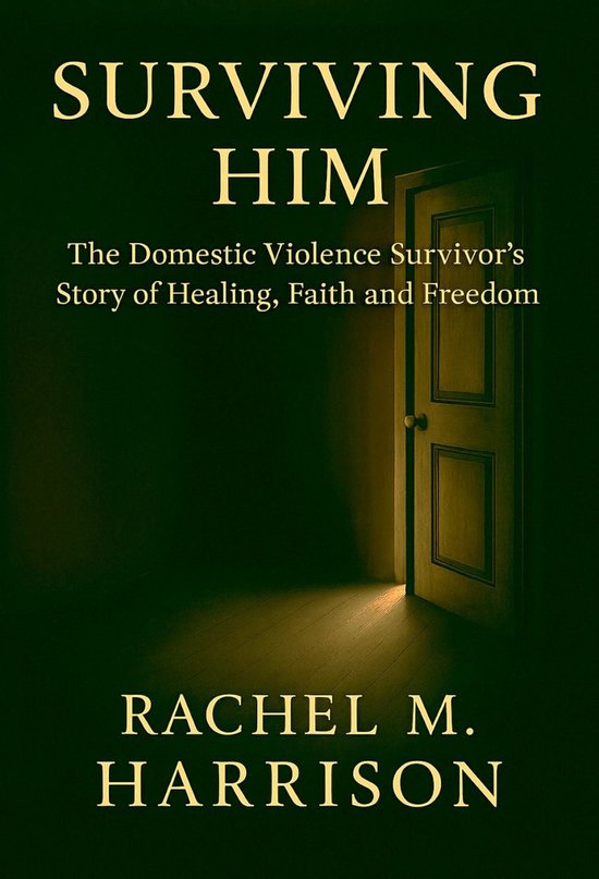 Surviving Him: The Domestic Violence Survivor's Story of Hea ... - cover