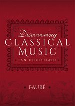 Discovering Classical Music - Discovering Classical Music: Fauré