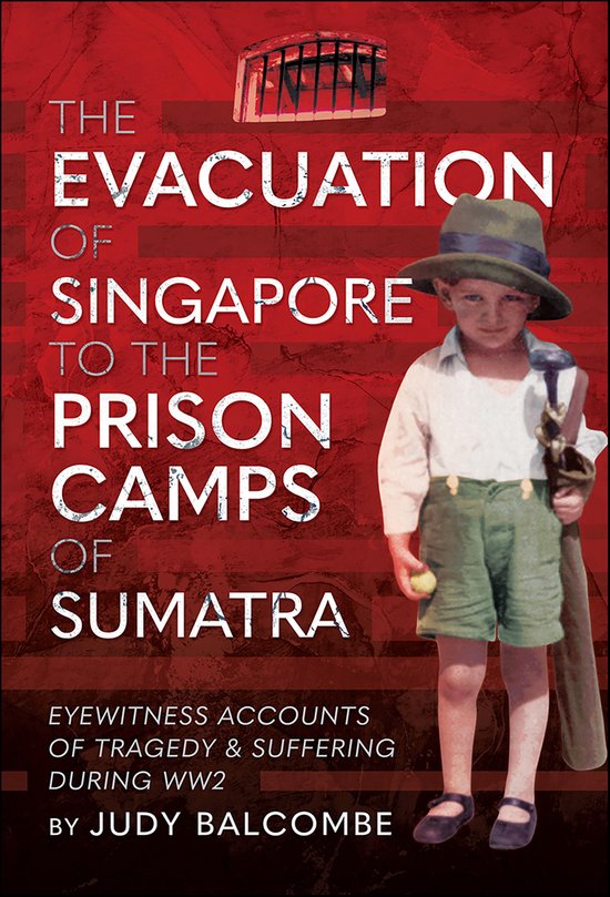 The Evacuation of Singapore to the Prison Camps of Sumatra - cover