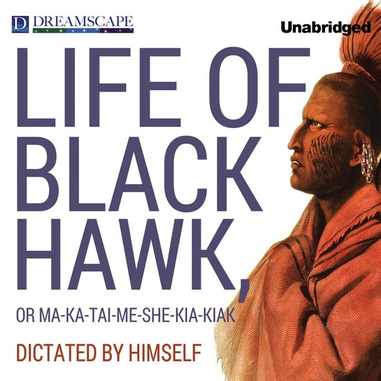 The Life of Black Hawk, or Ma-ka-tai-me-she-kia-kiak - cover