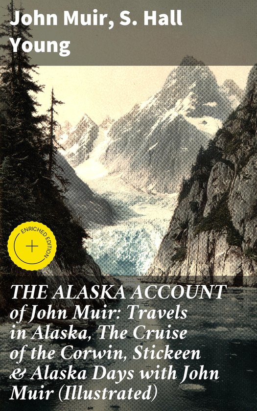 THE ALASKA ACCOUNT of John Muir: Travels in Alaska, The Crui ... - cover