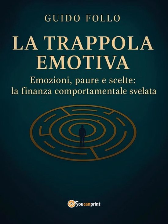 La Trappola Emotiva – Emozioni, paure e scelte: la finanza ... - cover