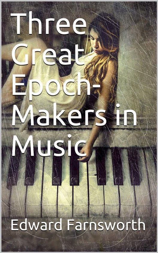 Three Great Epoch-Makers in Music - cover