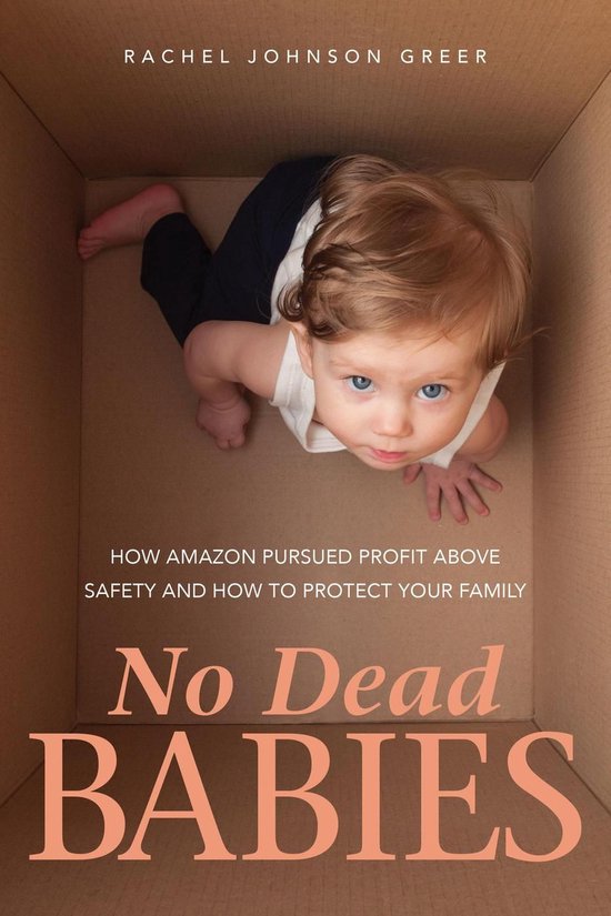 No Dead Babies: How Amazon Pursued Profit Above Safety and H ... - cover