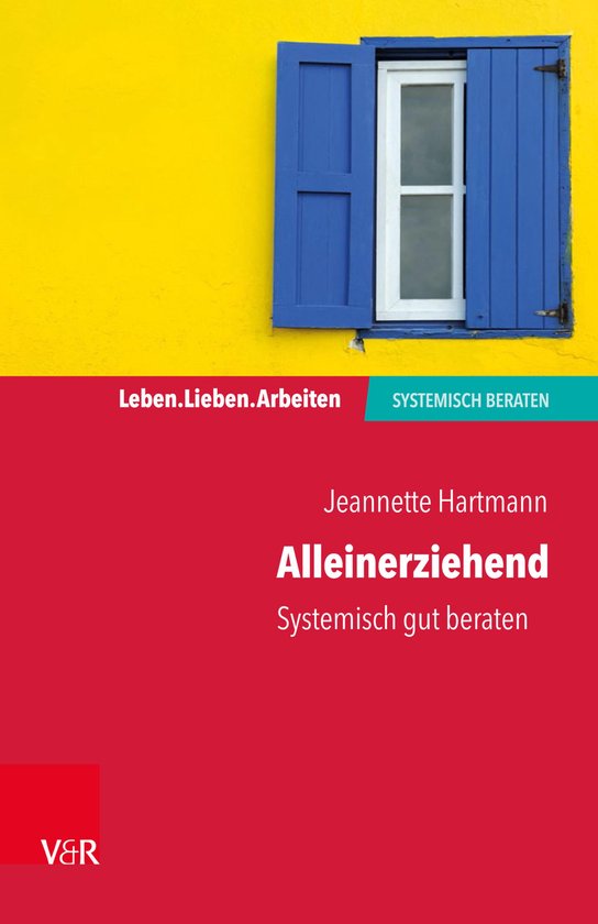 Leben. Lieben. Arbeiten: systemisch beraten - Alleinerziehen ... - cover
