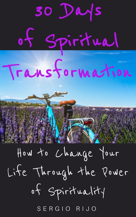 30 Days of Spiritual Transformation: How to Change Your Life Through the Power of Spirituality