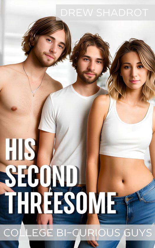 College Bi-Curious Guys Porn Stories - His Second Threesome