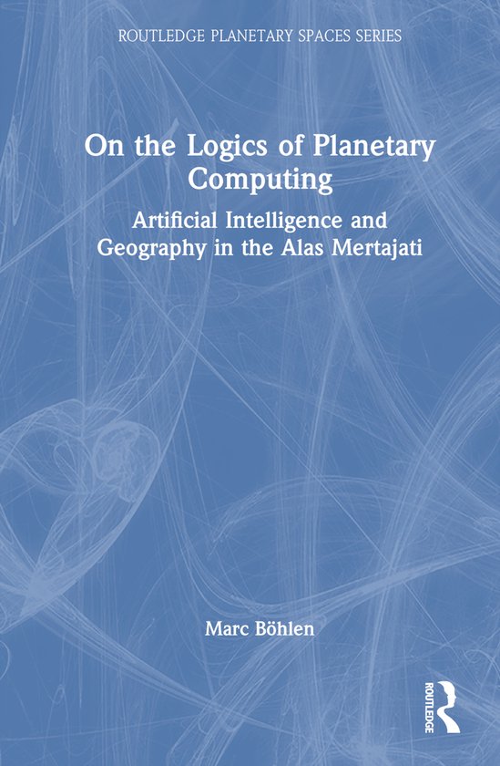Routledge Planetary Spaces Series- On the Logics of Planetary Computing