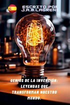 Genios de la Invención: Las Leyendas que Transforman Nuestro Mundo.