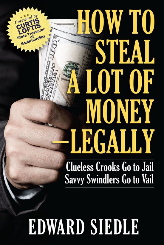 How to Steal A Lot of Money -- Legally - cover