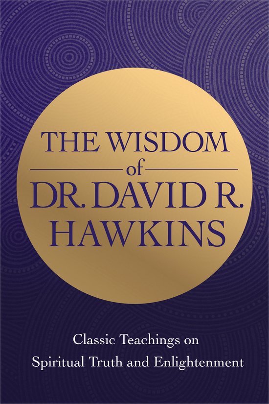 Livre : La Sagesse du Dr. David R. Hawkins, Enseignements Classiques sur la Vérité Spirituelle et l'Illumination.