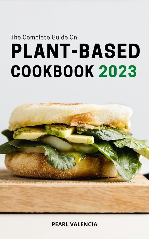 The Complete Guide On Plant-Based Cookbook 2023