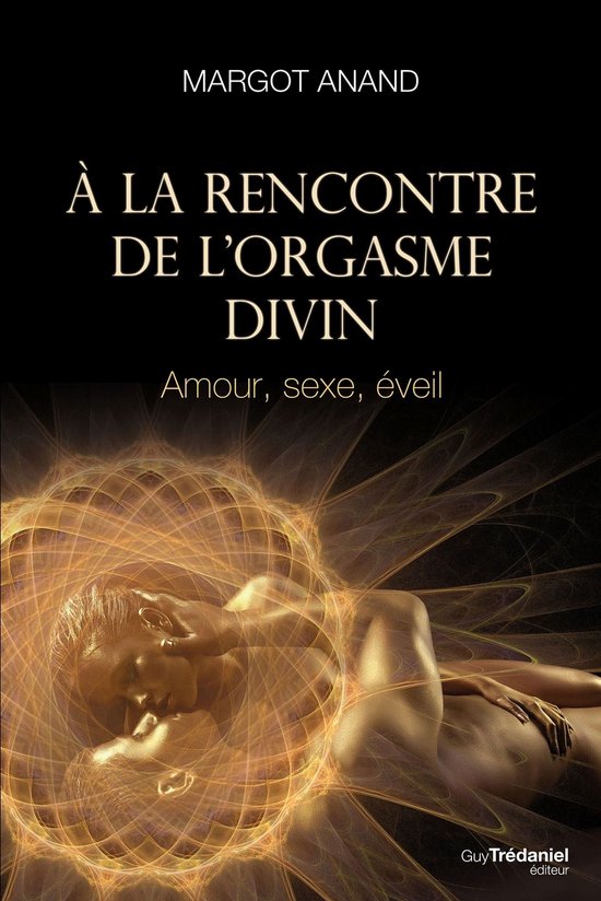 À la rencontre de l'orgasme divin - Amour, sexe, éveil - cover