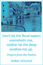 Don’t Let the Flood Waters Overwhelm Me, Neither Let the Deep Swallow Me up: Prayers from the Psalms