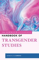 The Rowman & Littlefield Handbook Series - The Rowman & Littlefield Handbook of Transgender Studies