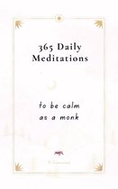 365 Daily Meditations To Be Calm As A Monk: One Page Per Day - A Book With Daily Quotes