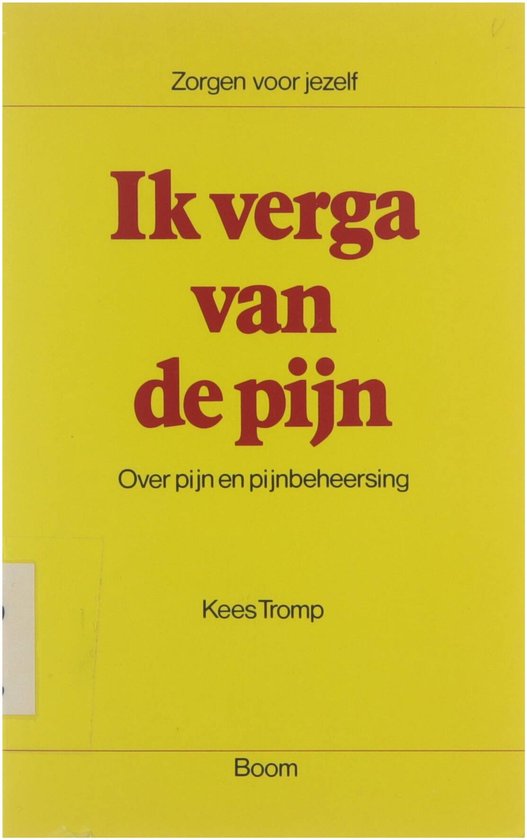 Ik verga van de pijn : over pijn en pijnbeheersing