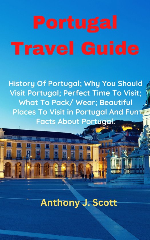 Portugal Travel Guide (ebook), Anthony J. Scott 1230006063993