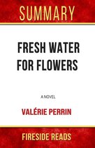 Fresh Water for Flowers: A Novel by Valérie Perrin: Summary by Fireside Reads
