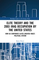 Routledge Studies in US Foreign Policy- Elite Theory and the 2003 Iraq Occupation by the United States