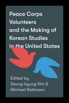Peace Corps Volunteers and the Making of Korean Studies in the United States Center For Korea Studies Publications