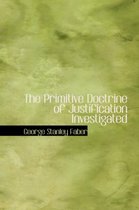 The Primitive Doctrine of Justification Investigated