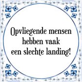 Tegeltje met Spreuk (Tegeltjeswijsheid): Opvliegende mensen hebben vaak een slechte landing! + Kado verpakking & Plakhanger