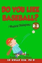 Do you like baseball? Musical Dialogues
