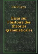 Essai sur l'histoire des theories grammaticales