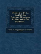Memoires de La Societe Des Sciences Physiques Et Naturelles de Bordeaux...