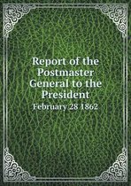 Report of the Postmaster General to the President February 28 1862